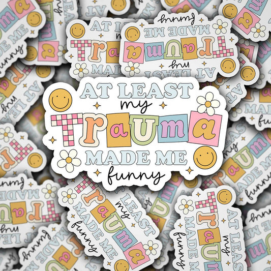 At Least My Trauma Made Me Funny Vinyl Decal – Dark Humor Sticker